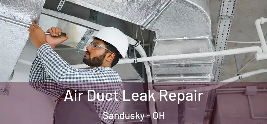  Air Duct Leak Repair Sandusky - OH