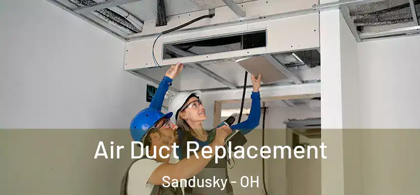 Air Duct Replacement Sandusky - OH