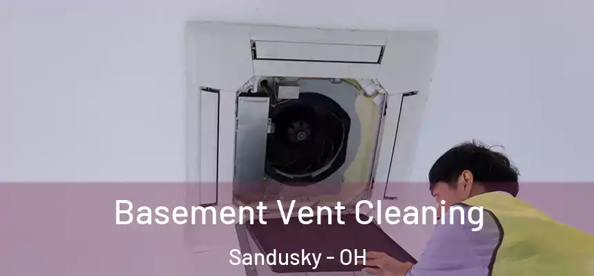Basement Vent Cleaning Sandusky - OH