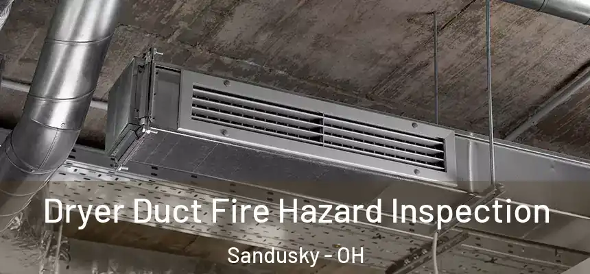  Dryer Duct Fire Hazard Inspection Sandusky - OH