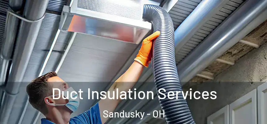  Duct Insulation Services Sandusky - OH