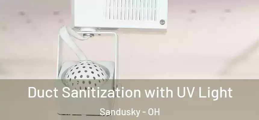 Duct Sanitization with UV Light Sandusky - OH