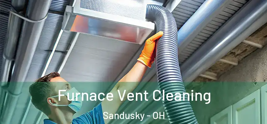  Furnace Vent Cleaning Sandusky - OH