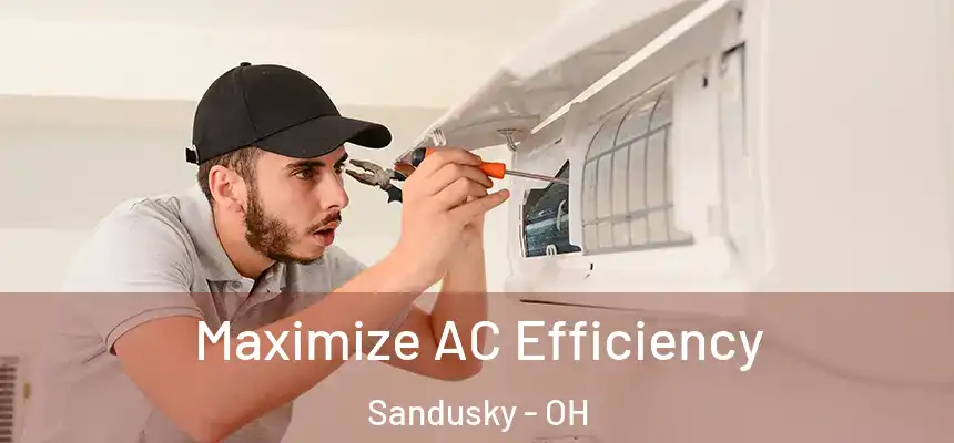 Maximize AC Efficiency Sandusky - OH