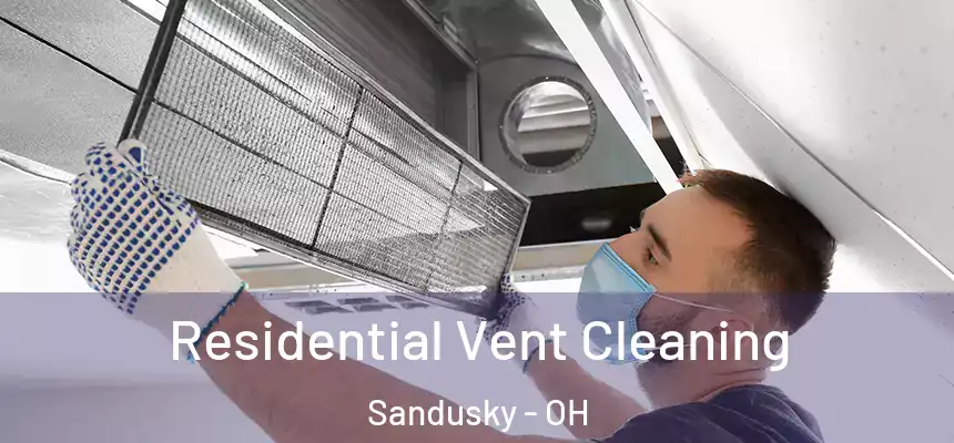 Residential Vent Cleaning Sandusky - OH