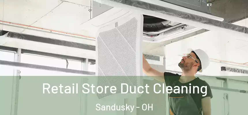 Retail Store Duct Cleaning Sandusky - OH