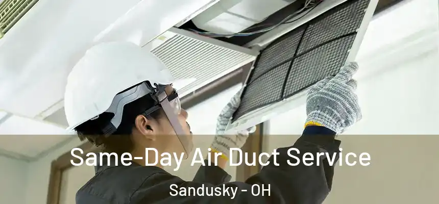 Same-Day Air Duct Service Sandusky - OH