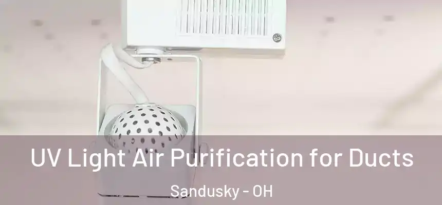  UV Light Air Purification for Ducts Sandusky - OH