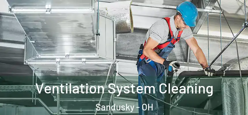 Ventilation System Cleaning Sandusky - OH